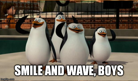 SMILE AND WAVE, BOYS | made w/ Imgflip meme maker
