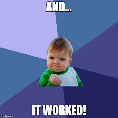 Success Kid Meme | AND... IT WORKED! | image tagged in memes,success kid | made w/ Imgflip meme maker