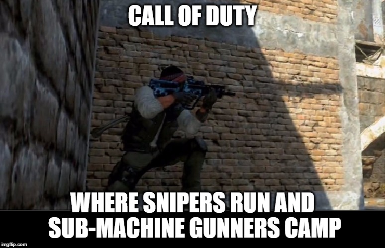 COD Camper | CALL OF DUTY; WHERE SNIPERS RUN AND SUB-MACHINE GUNNERS CAMP | image tagged in memes,funny,gamer,cod,camper,sniper | made w/ Imgflip meme maker