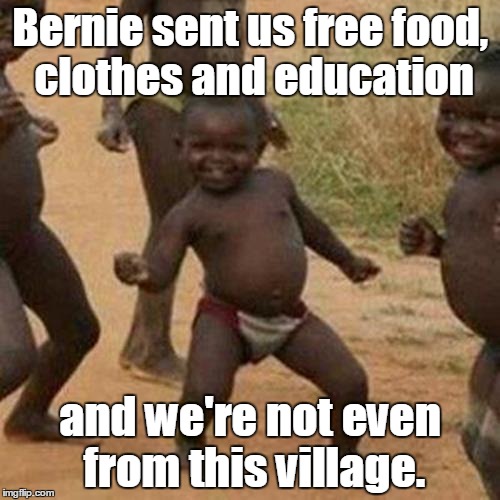 Third World Success Kid | Bernie sent us free food, clothes and education; and we're not even from this village. | image tagged in memes,third world success kid | made w/ Imgflip meme maker