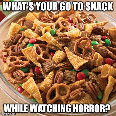 WHAT'S YOUR GO TO SNACK; WHILE WATCHING HORROR? | image tagged in snacks,movies,horror | made w/ Imgflip meme maker