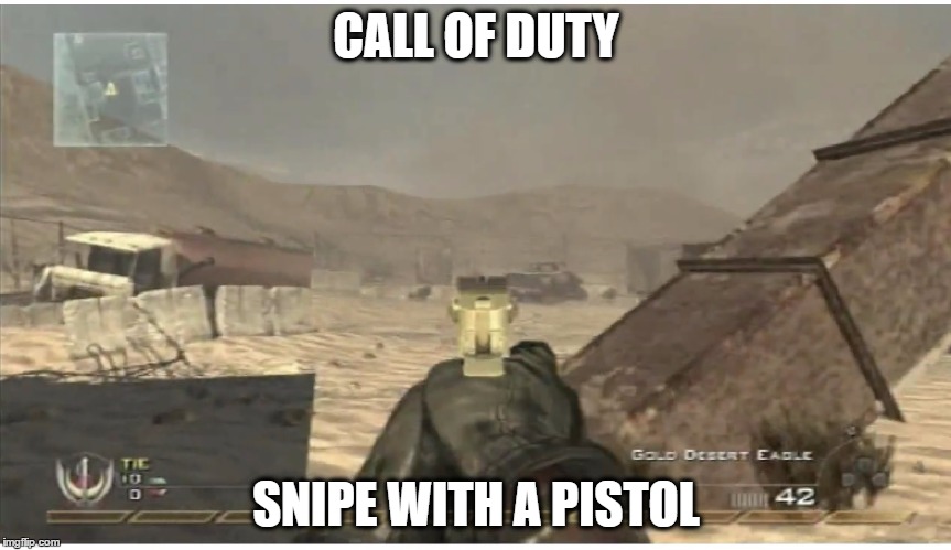 Pistol Sniper | CALL OF DUTY; SNIPE WITH A PISTOL | image tagged in memes,gamer,call of duty,funny,desert eagle,lol | made w/ Imgflip meme maker