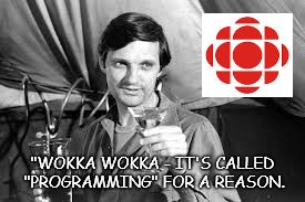 CBC | "WOKKA WOKKA - IT'S CALLED "PROGRAMMING" FOR A REASON. | image tagged in illuminati confirmed | made w/ Imgflip meme maker
