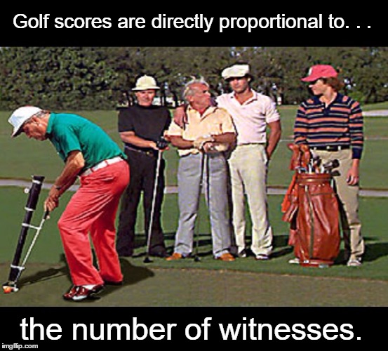 Caddy Shack-Rodney the Pro | Golf scores are directly proportional to. . . the number of witnesses. | image tagged in memes,funny,golf | made w/ Imgflip meme maker