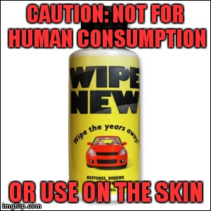 I wish that I'd have read that before I bought it! | CAUTION: NOT FOR HUMAN CONSUMPTION; OR USE ON THE SKIN | image tagged in wipe new,funny,meme | made w/ Imgflip meme maker