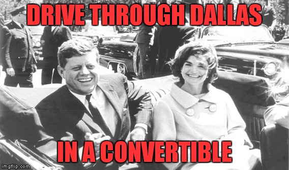 DRIVE THROUGH DALLAS IN A CONVERTIBLE | made w/ Imgflip meme maker