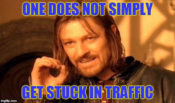 One Does Not Simply | ONE DOES NOT SIMPLY; GET STUCK IN TRAFFIC | image tagged in memes,one does not simply | made w/ Imgflip meme maker