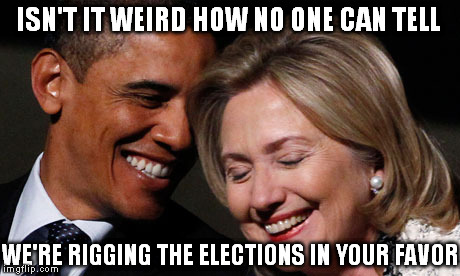 Sometimes you can just tell when someone is being promoted on television and backed by a hidden agenda | ISN'T IT WEIRD HOW NO ONE CAN TELL; WE'RE RIGGING THE ELECTIONS IN YOUR FAVOR | image tagged in memes,obama,hillary clinton,rigged game,wool covered eyes | made w/ Imgflip meme maker