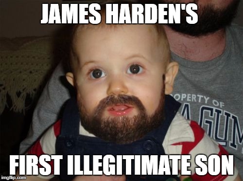 Beard Baby | JAMES HARDEN'S; FIRST ILLEGITIMATE SON | image tagged in memes,beard baby | made w/ Imgflip meme maker