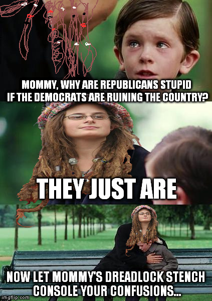 Poor little guy | MOMMY, WHY ARE REPUBLICANS STUPID IF THE DEMOCRATS ARE RUINING THE COUNTRY? THEY JUST ARE; NOW LET MOMMY'S DREADLOCK STENCH CONSOLE YOUR CONFUSIONS... | image tagged in memes,finding neverland,college liberal,college liberal mother | made w/ Imgflip meme maker