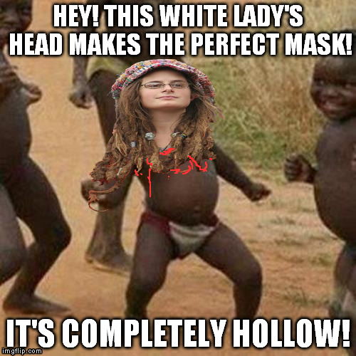 But the smell is strong | HEY! THIS WHITE LADY'S HEAD MAKES THE PERFECT MASK! IT'S COMPLETELY HOLLOW! | image tagged in memes,third world success kid,college liberal,leatherface | made w/ Imgflip meme maker