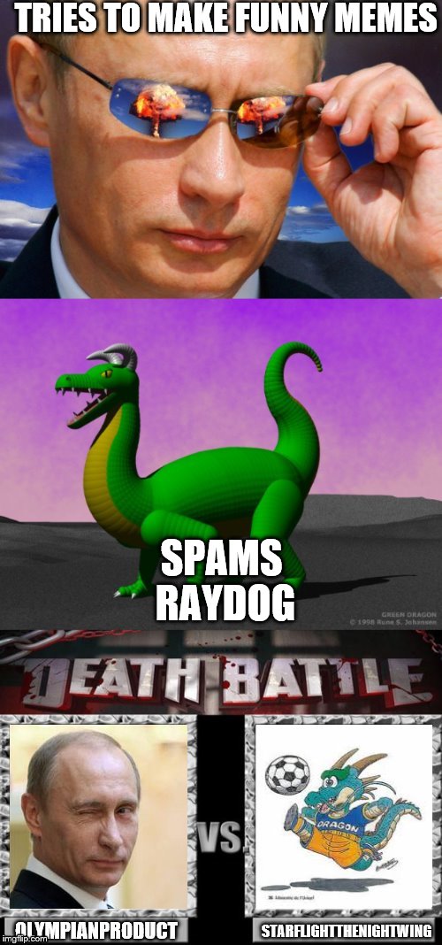 TRIES TO MAKE FUNNY MEMES SPAMS RAYDOG | image tagged in olympianproduct vs starflightthenightwing | made w/ Imgflip meme maker