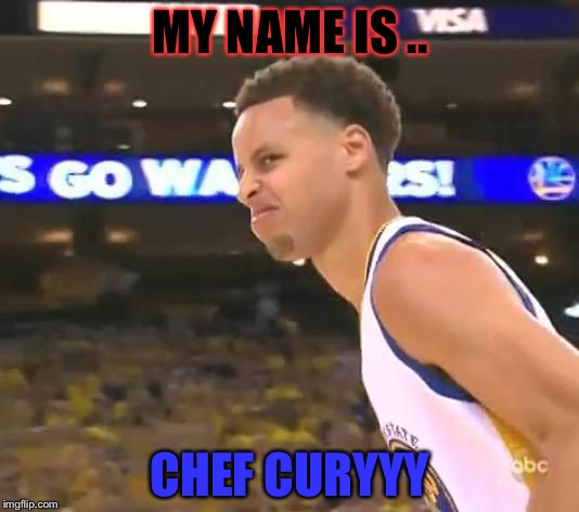 Stephen Curry nasty face | MY NAME IS .. CHEF CURYYY | image tagged in stephen curry nasty face | made w/ Imgflip meme maker