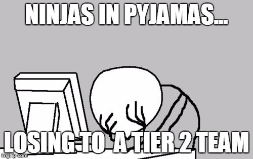 Computer Guy Facepalm Meme | NINJAS IN PYJAMAS... LOSING TO  A TIER 2 TEAM | image tagged in memes,computer guy facepalm | made w/ Imgflip meme maker