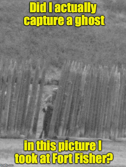 Real or Hoax?  You decide | Did I actually capture a ghost; in this picture I took at Fort Fisher? | image tagged in ghost,fort fisher | made w/ Imgflip meme maker