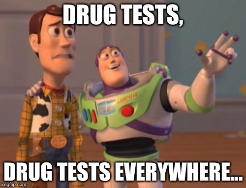 X, X Everywhere Meme | DRUG TESTS, DRUG TESTS EVERYWHERE... | image tagged in memes,x x everywhere | made w/ Imgflip meme maker