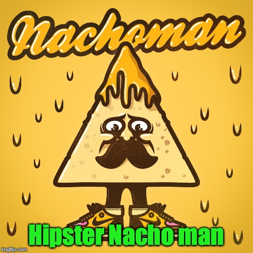 Hipster Nacho man | made w/ Imgflip meme maker