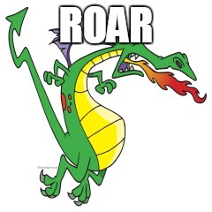 Dragon | ROAR | image tagged in dragon,memes | made w/ Imgflip meme maker