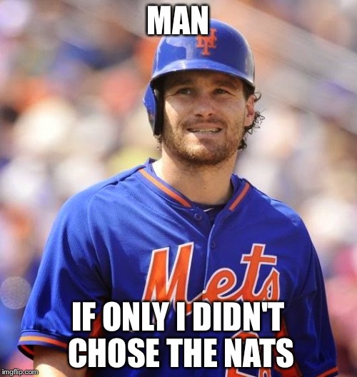 Daniel Murphy | MAN; IF ONLY I DIDN'T CHOSE THE NATS | image tagged in daniel murphy | made w/ Imgflip meme maker