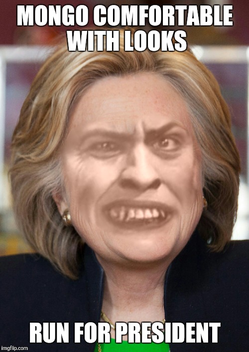 MONGO COMFORTABLE WITH LOOKS RUN FOR PRESIDENT | made w/ Imgflip meme maker