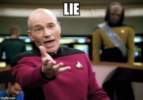 Picard Wtf Meme | LIE | image tagged in memes,picard wtf | made w/ Imgflip meme maker