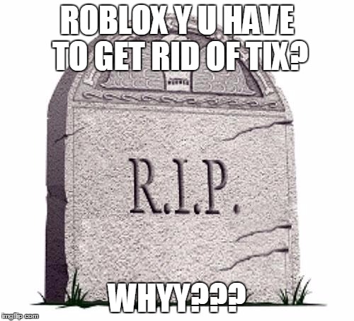 Rip Imgflip - why did they get rid of tix on roblox