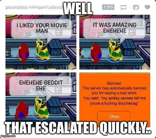 WELL THAT ESCALATED QUICKLY.. | made w/ Imgflip meme maker