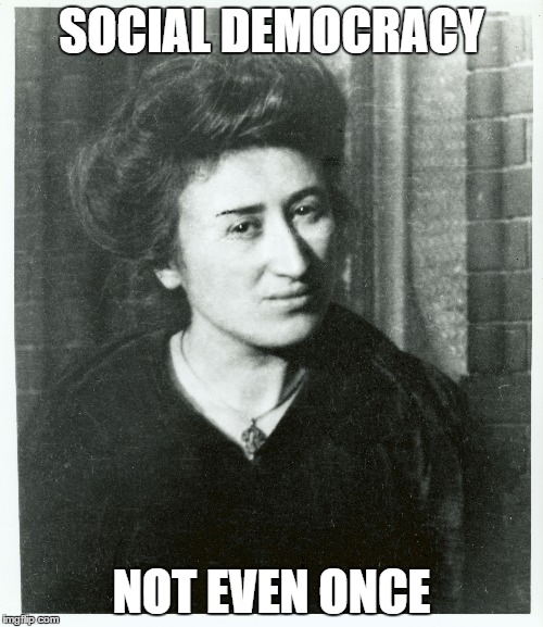SOCIAL DEMOCRACY; NOT EVEN ONCE | image tagged in FULLCOMMUNISM | made w/ Imgflip meme maker
