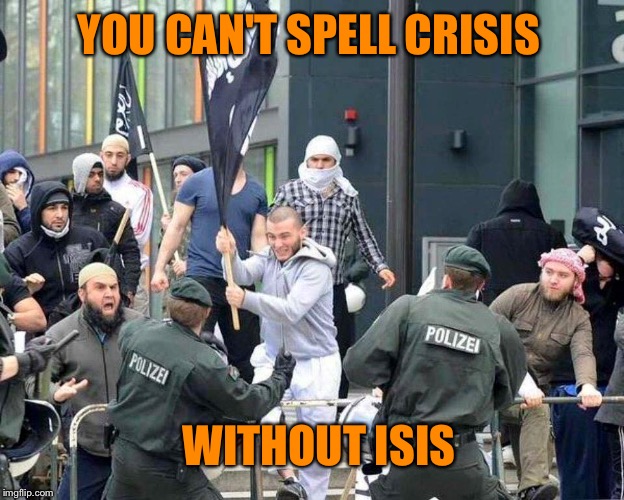 YOU CAN'T SPELL CRISIS WITHOUT ISIS | made w/ Imgflip meme maker