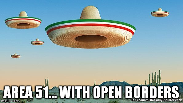AREA 51... WITH OPEN BORDERS | made w/ Imgflip meme maker