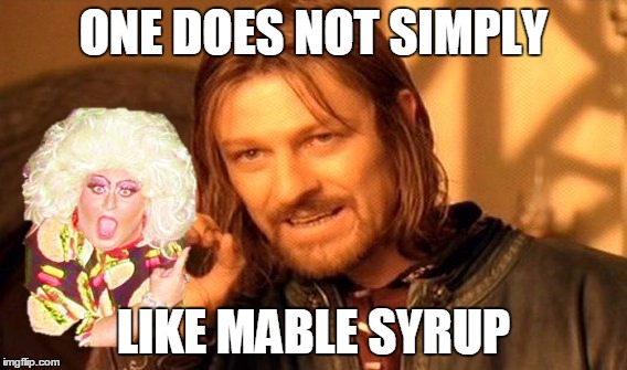 One Does Not Simply Meme | ONE DOES NOT SIMPLY; LIKE MABLE SYRUP | image tagged in memes,one does not simply | made w/ Imgflip meme maker