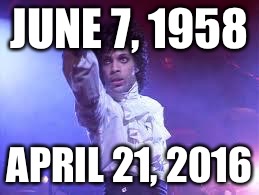 Prince | JUNE 7, 1958; APRIL 21, 2016 | image tagged in prince | made w/ Imgflip meme maker