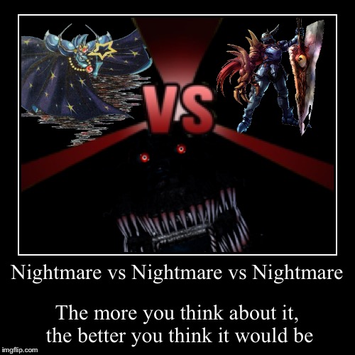 image tagged in funny,demotivationals,nightmare,death battle,kirby,fnaf 4 | made w/ Imgflip demotivational maker