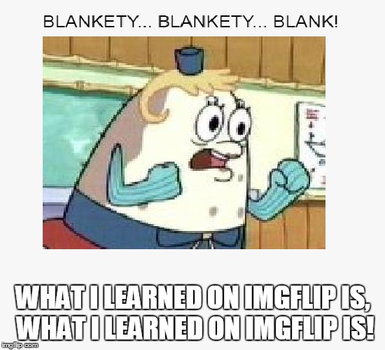 A Pie Chart | WHAT I LEARNED ON IMGFLIP IS, WHAT I LEARNED ON IMGFLIP IS! | image tagged in pie charts,spongebob,blank,imgflip,mrs puff,funny | made w/ Imgflip meme maker