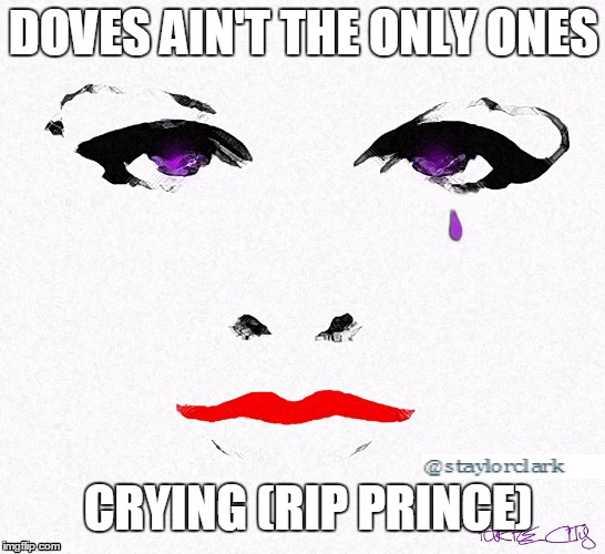 DOVES AIN'T THE ONLY ONES; CRYING (RIP PRINCE) | image tagged in prince,rip,purple | made w/ Imgflip meme maker
