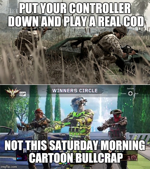 Call of Duty - Then and Now | PUT YOUR CONTROLLER DOWN AND PLAY A REAL COD; NOT THIS SATURDAY MORNING CARTOON BULLCRAP | image tagged in call of duty - then and now | made w/ Imgflip meme maker