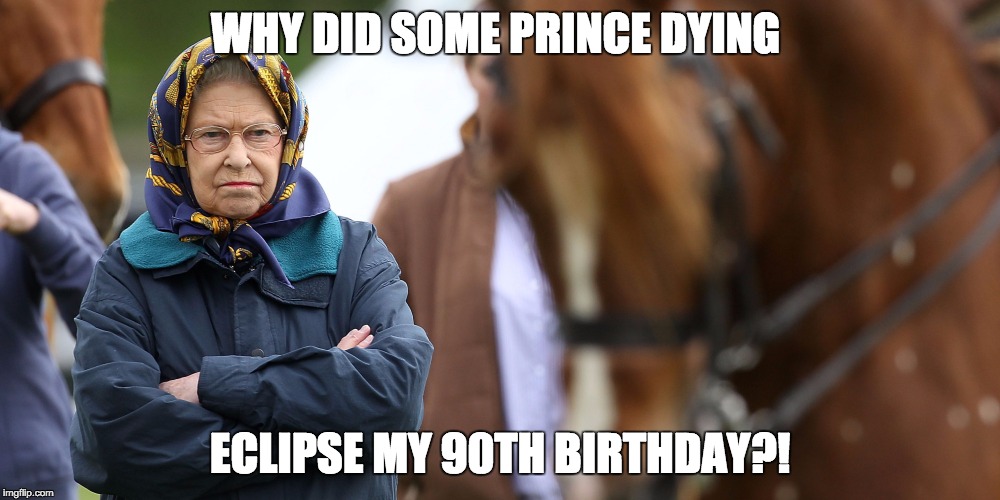 PRINCE DIES | WHY DID SOME PRINCE DYING; ECLIPSE MY 90TH BIRTHDAY?! | image tagged in queen,prince,eclipse,birthday | made w/ Imgflip meme maker