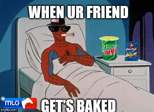 Spiderman Hospital |  WHEN UR FRIEND; GET'S BAKED | image tagged in memes,spiderman hospital,spiderman | made w/ Imgflip meme maker