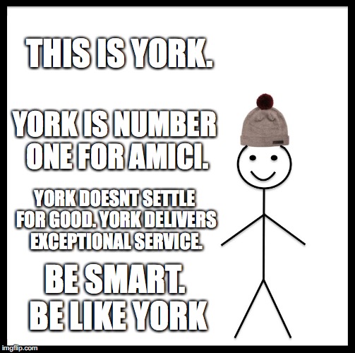 Be Like Bill | THIS IS YORK. YORK IS NUMBER ONE FOR AMICI. YORK DOESNT SETTLE FOR GOOD. YORK DELIVERS EXCEPTIONAL SERVICE. BE SMART. BE LIKE YORK | image tagged in memes,be like bill | made w/ Imgflip meme maker