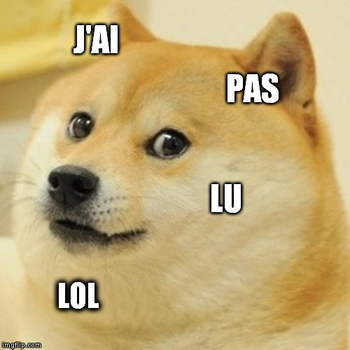 Doge Meme | J'AI; PAS; LU; LOL | image tagged in memes,doge | made w/ Imgflip meme maker