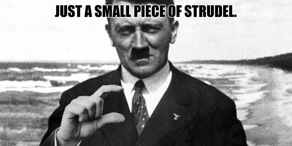 Small Weiner | JUST A SMALL PIECE OF STRUDEL. | image tagged in small weiner | made w/ Imgflip meme maker