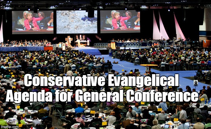 Conservative Evangelical    Agenda for General Conference | image tagged in umc general conference | made w/ Imgflip meme maker