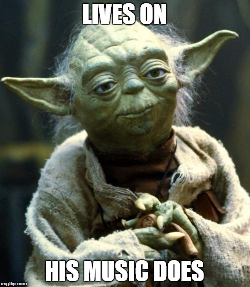 Star Wars Yoda Meme | LIVES ON HIS MUSIC DOES | image tagged in memes,star wars yoda | made w/ Imgflip meme maker