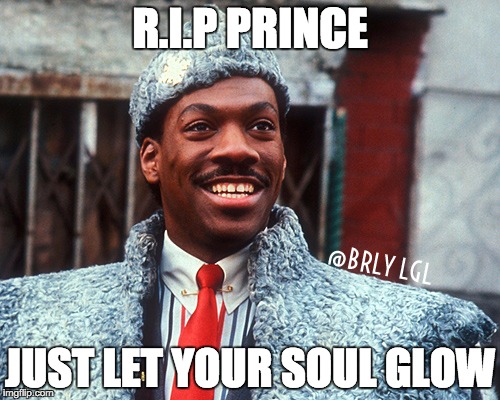 RIP PRINCE |  R.I.P PRINCE; JUST LET YOUR SOUL GLOW | image tagged in rip prince,prince,eddie murphy,coming to america | made w/ Imgflip meme maker