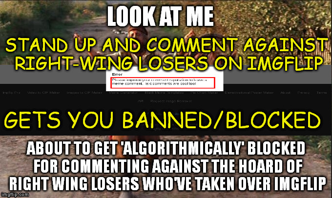 STAND UP AND COMMENT AGAINST RIGHT-WING LOSERS ON IMGFLIP; GETS YOU BANNED/BLOCKED | image tagged in fiddler on theroof,imgflip,gopers,right wing losers,banned,block | made w/ Imgflip meme maker