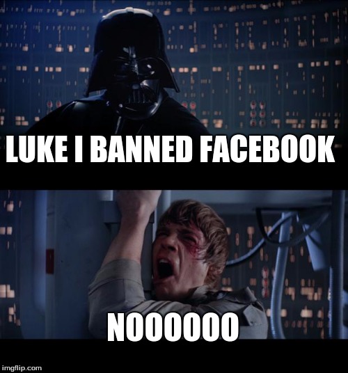 Star Wars No Meme | LUKE I BANNED FACEBOOK; NOOOOOO | image tagged in memes,star wars no | made w/ Imgflip meme maker