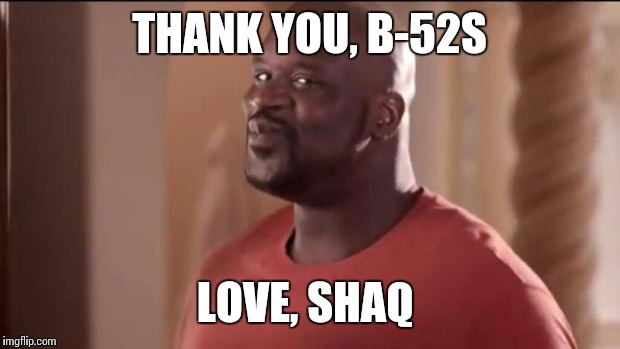 Shaq face Gold Bond | THANK YOU, B-52S; LOVE, SHAQ | image tagged in shaq face gold bond | made w/ Imgflip meme maker