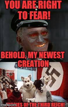 Furries of the Third Reich | YOU ARE RIGHT TO FEAR! BEHOLD, MY NEWEST CREATION; FURRIES OF THE THIRD REICH! | image tagged in bad movies,furries,weird,funny | made w/ Imgflip meme maker