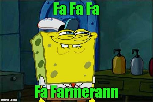 Don't You Squidward Meme | Fa Fa Fa Fa Farmerann | image tagged in memes,dont you squidward | made w/ Imgflip meme maker