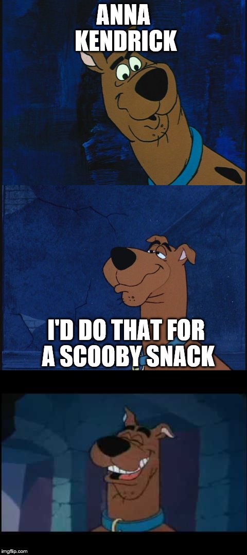 rooby rooby rooooooo | ANNA KENDRICK; I'D DO THAT FOR A SCOOBY SNACK | image tagged in memes,funny,scooby doo | made w/ Imgflip meme maker
